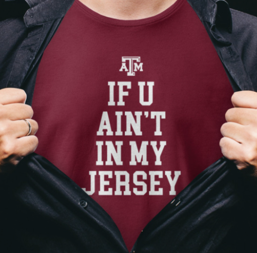 Aggie Football If You Ain’t In My Jersey Shirt Classic T-Shirt