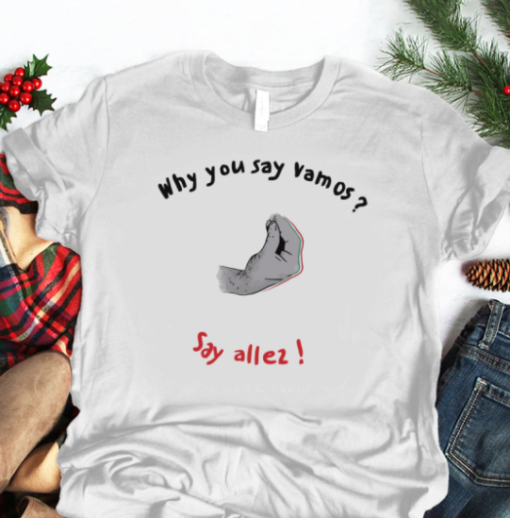 Alize Cornet Sara Errani Why You Say Vamos Say Allez Shirt Unisex T-Shirt