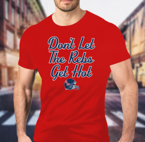 Ole Miss Football Don't Let The Rebs Get Hot shirt Unisex T-Shirt - Image 2