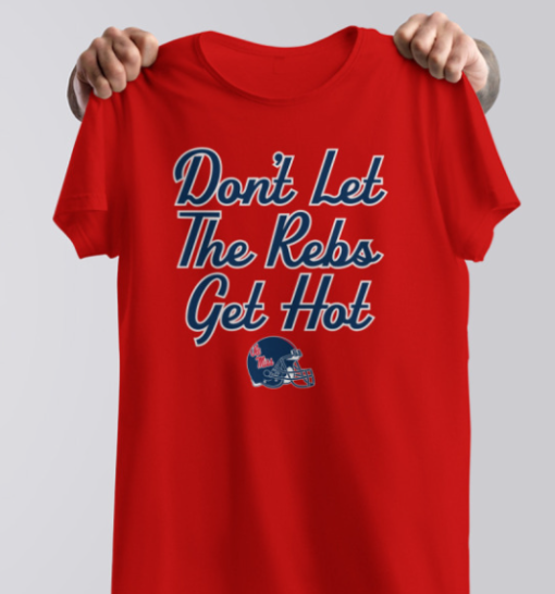 Ole Miss Football Don't Let The Rebs Get Hot shirt Unisex T-Shirt - Image 3