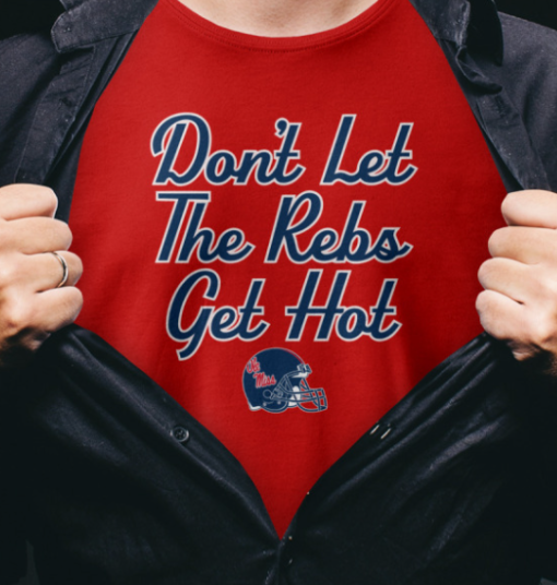 Ole Miss Football Don't Let The Rebs Get Hot shirt Unisex T-Shirt