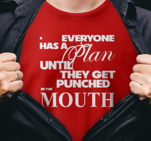 everyone has a plan until they get punched in the mouth shirt Unisex T-Shirt