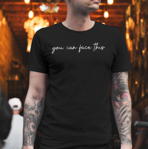 You Can Face This funny Shirt Unisex T-Shirt - Image 2