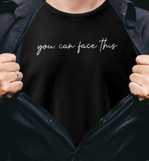 You Can Face This funny Shirt Unisex T-Shirt