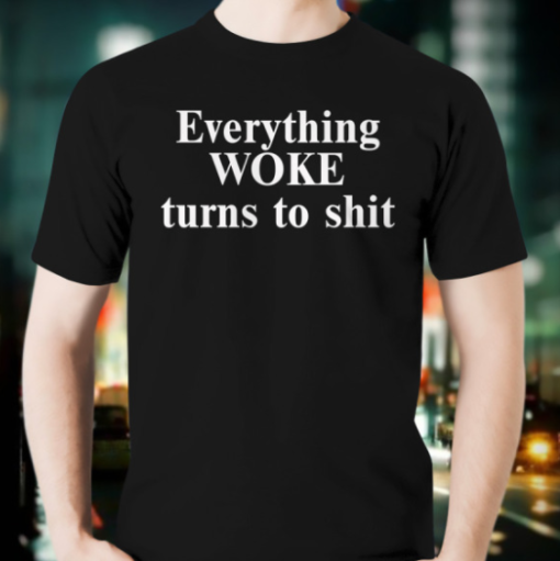 Elon Musk Everything WOKE turns to shit shirt T-Shirt