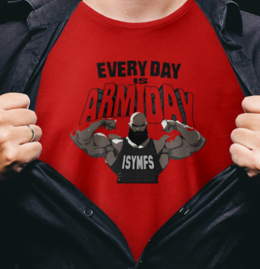 Every Day Is Arm Day Isymfs shirt T-Shirt - Image 2