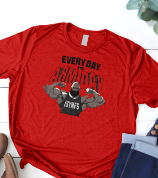 Every Day Is Arm Day Isymfs shirt T-Shirt - Image 3