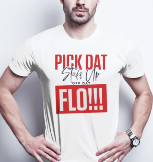 Pick Dat Stuff Up Off Dat Flo funny shirt T-Shirt - Image 2