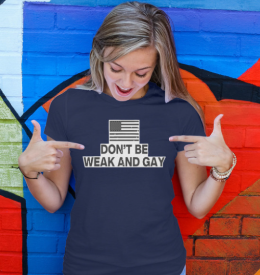 Valentina Gomez Don’t Be Weak And Gay Shirt Unisex T-Shirt