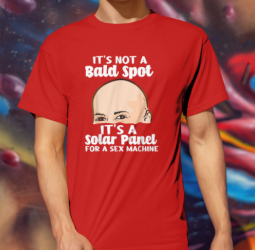 it's not a bald spot it's a solar panel for a sex machine shirt T-Shirt - Image 2