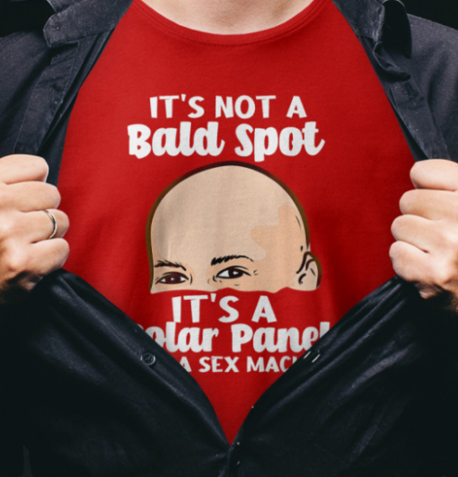 it's not a bald spot it's a solar panel for a sex machine shirt T-Shirt