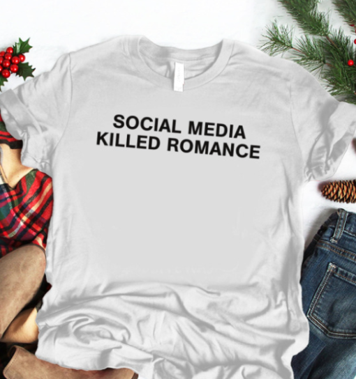 social media killed romance shirt T-Shirt