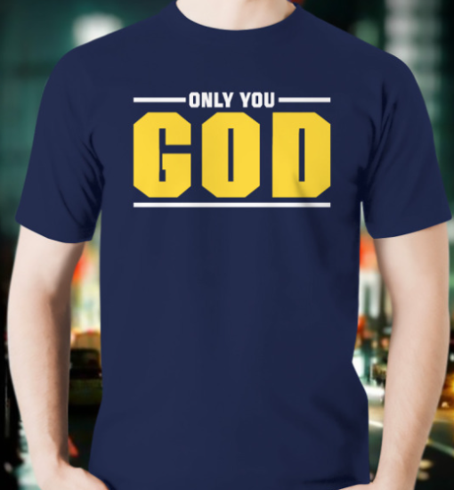 Only You God Shirt Unisex T-ShirT - Image 2