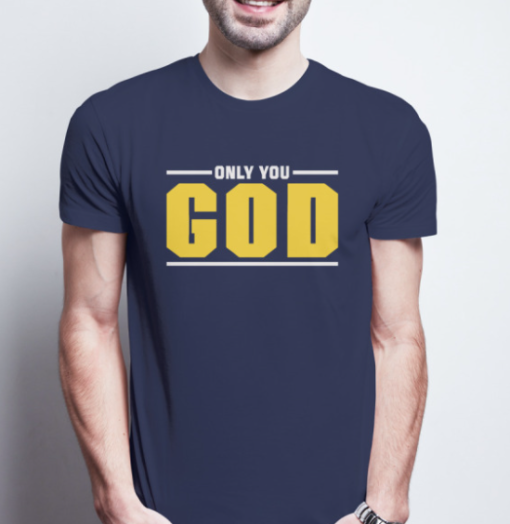 Only You God Shirt Unisex T-ShirT