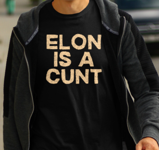 Elon Is A Cunt Shirt Classic T-Shirt - Image 4