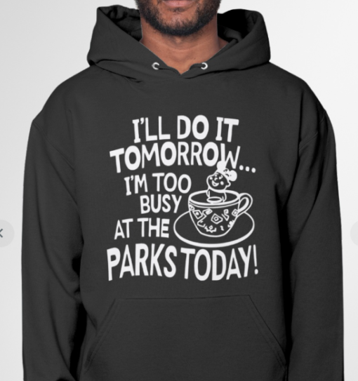 I'll Do It Tomorrow I'm Too Busy At The Parks Today Shirt Classic T-Shirt - Image 5