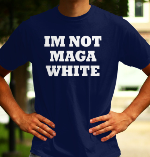 Im Not MAGA White Shirt Classic T-Shirt