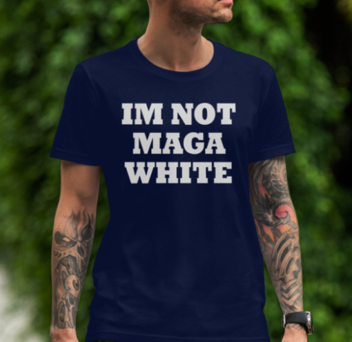 Im Not MAGA White Shirt Classic T-Shirt - Image 4