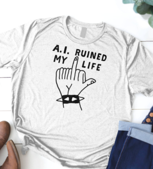 A.I. Ruined My Life Shirt Classic T-Shirt - Image 2