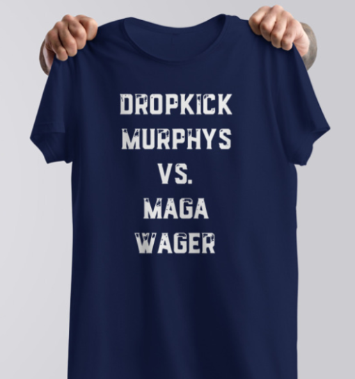 Dropkick Murphys vs MAGA Wager shirt Classic T-Shirt