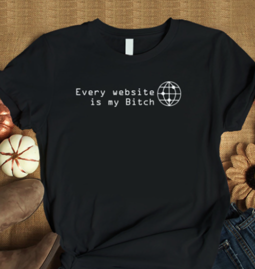 Every Website Is My Bitch Shirt Classic T-Shirt - Image 2