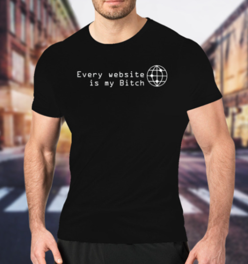 Every Website Is My Bitch Shirt Classic T-Shirt