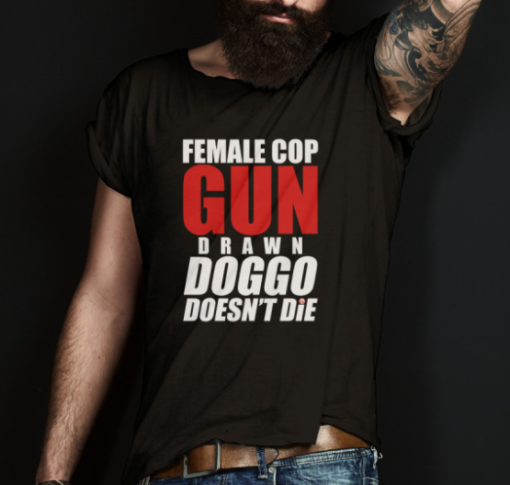 Female Cop Gun Drawn Doggo Doesn't Die shirt Classic T-Shirt