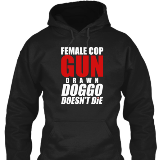 Female Cop Gun Drawn Doggo Doesn't Die shirt Classic T-Shirt - Image 5