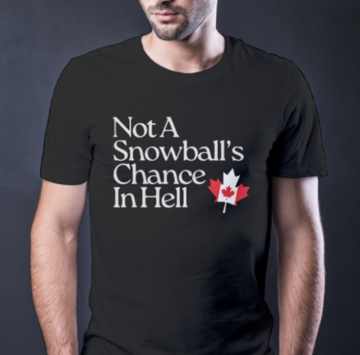 Not A Snowball’s Chance in Hell Canada shirt Classic T-Shirt