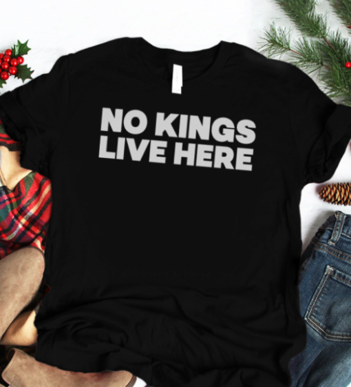 no kings live here shirt Classic T-Shirt - Image 4